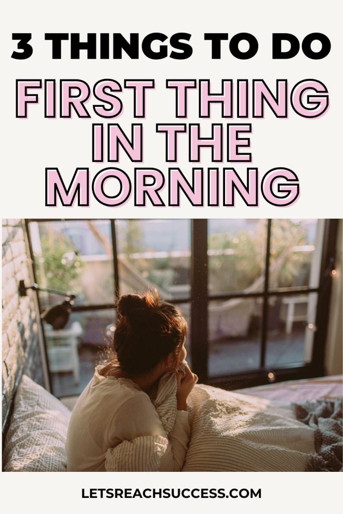 A great day starts with a great morning. But what activities and habits should you do when you wake up? Here are 3 things to do first thing in the morning for a successful day: