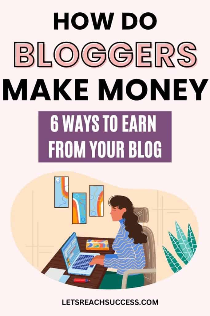 Wondering how bloggers make money? Here are 6 ways that you too can use to make money from your blog: