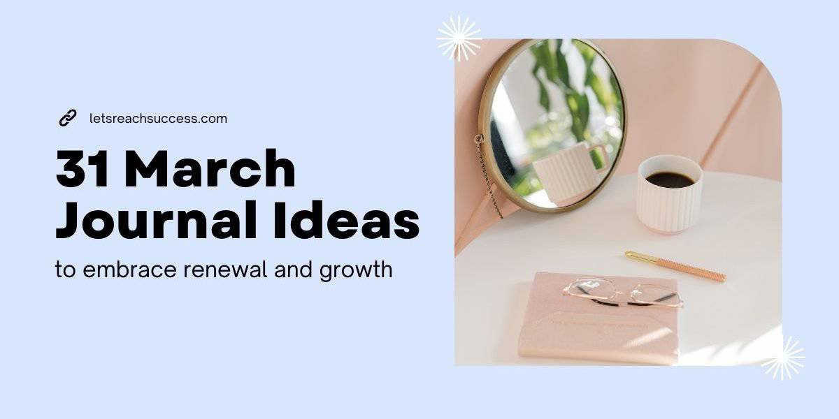 31 March Journal Ideas to Embrace Renewal and Growth
