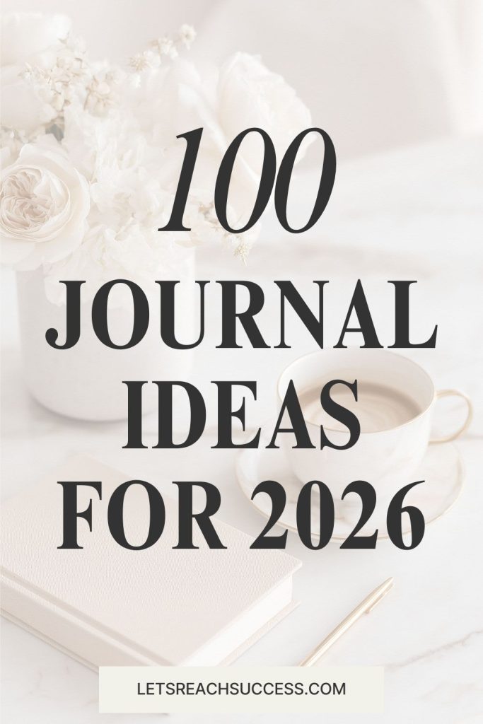 Looking for 2026 journal ideas? Here's a list of 100 journal prompts for the new year to inspire reflection and goal-setting: