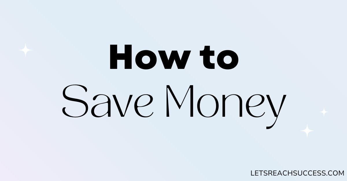 how to save money - money-saving tips that actually work