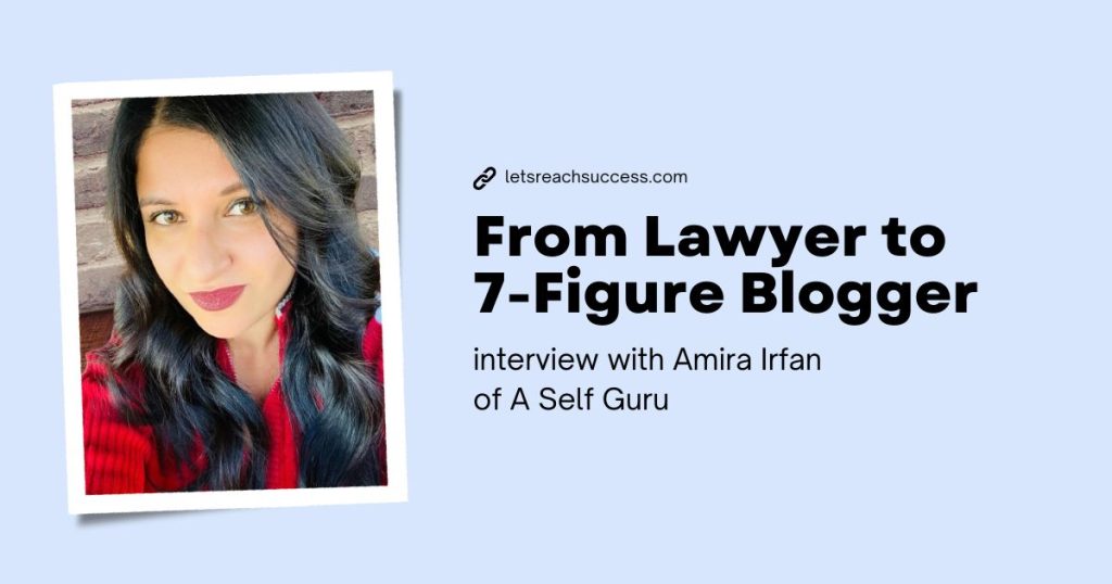 From Lawyer to Million Dollar Blogger: Interview with Amira Irfan of A Self Guru
