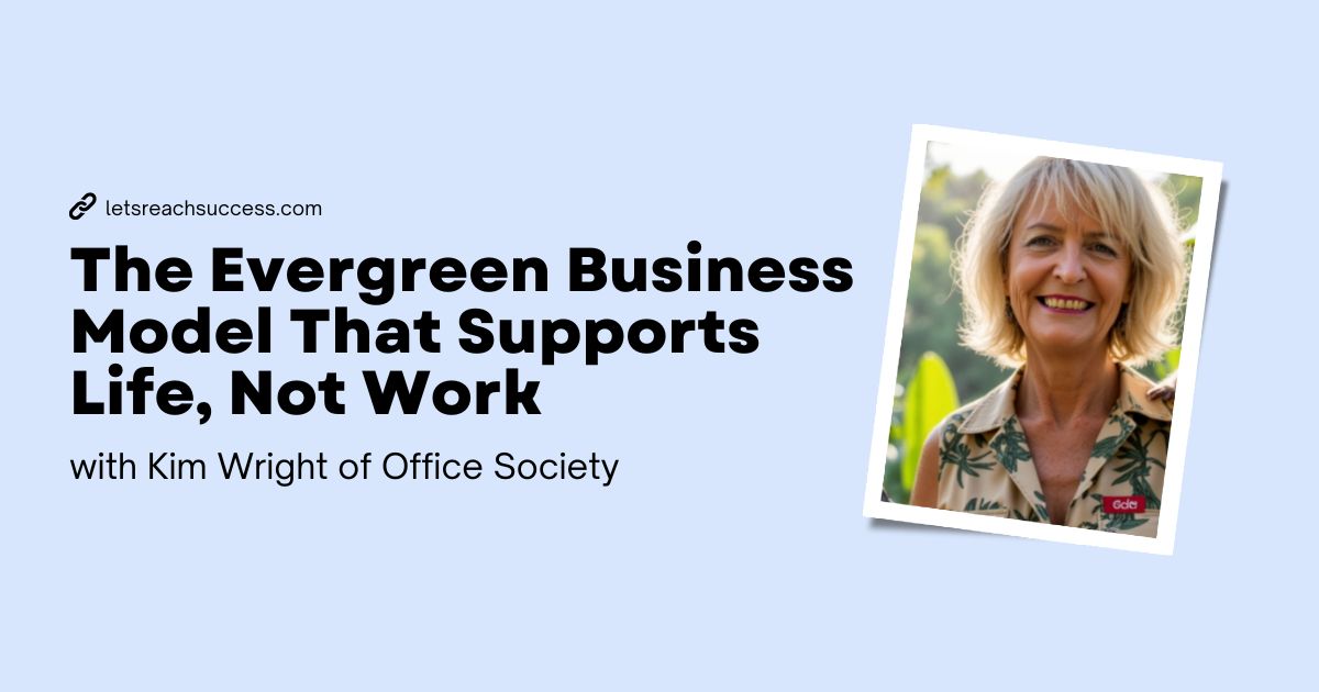 From Services to Evergreen: How Kim Wright Rebuilt Her Business for Freedom