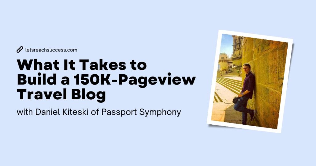 building a 150K pageview travel blog - interview with daniel kiteski of passport symphony