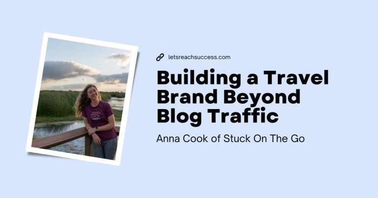 Building a Travel Brand Beyond Blog Traffic: Anna Cook’s Blogging Journey
